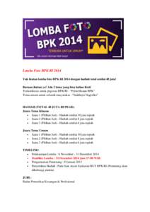 Lomba Foto BPK RI 2014 Yuk ikutan lomba foto BPK RI 2014 dengan hadiah total senilai 48 juta! Buruan ikutan ya! Ada 2 tema yang bisa kalian ikuti Tema khusus untuk pegawai BPK RI : “Pemeriksaan BPK” Tema umum untuk s