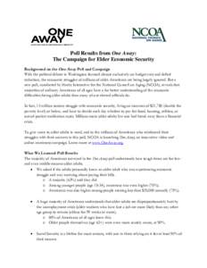Poll Results from One Away: The Campaign for Elder Economic Security Background on the One Away Poll and Campaign With the political debate in Washington focused almost exclusively on budget cuts and deficit reduction, t