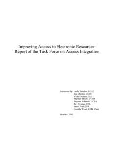 Improving Access to Electronic Resources: Report of the Task Force on Access Integration Submitted by: Linda Barnhart, UCSD Sue Chesley, UCSC Vicki Grahame, UCI