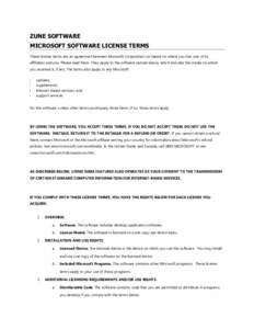 ZUNE SOFTWARE MICROSOFT SOFTWARE LICENSE TERMS These license terms are an agreement between Microsoft Corporation (or based on where you live, one of its affiliates) and you. Please read them. They apply to the software 