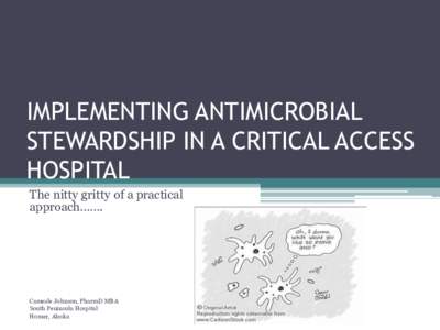 IMPLEMENTING ANTIMICROBIAL STEWARDSHIP IN A CRITICAL ACCESS HOSPITAL The nitty gritty of a practical approach…….