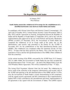 The Republic of South Sudan 16 January 2013 Press Release South Sudan started the withdrawal of its troops for the establishment of a demilitarized border zone between South Sudan and Sudan In compliance with African Uni
