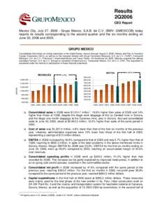Results 2Q2006 CEO Report Mexico City, July 27, [removed]Grupo Mexico, S.A.B. de C.V. (BMV: GMEXICOB) today reports its results corresponding to the second quarter and the six months ending on June 30, 2006 and 2005.