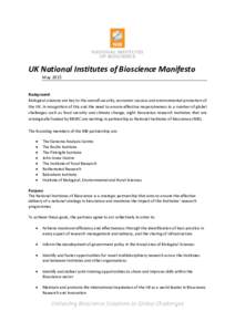 UK National Institutes of Bioscience Manifesto May 2015 Background Biological sciences are key to the overall security, economic success and environmental protection of the UK. In recognition of this and the need to ensu