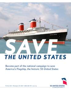 The United States Become part of the national campaign to save America’s Flagship, the historic SS United States P.O. Box 32115 • Washington, DC 20007 • ( • ssusc.org