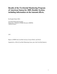 Results of the Territorial Monitoring Program of American Samoa for 2009, Benthic Section, including information on the tsunami effects. By Douglas Fenner, Ph.D. Coral Reef Monitoring Ecologist