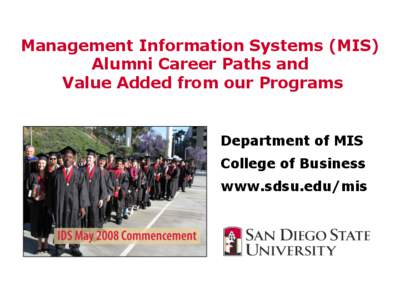 Management Information Systems (MIS) Alumni Career Paths and Value Added from our Programs Department of MIS College of Business