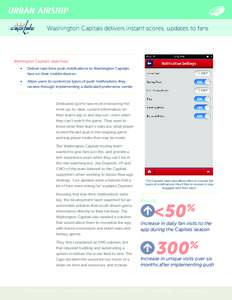 Washington Capitals delivers instant scores, updates to fans  Washington Capitals’ objectives: •	  Deliver real-time push notifications to Washington Capitals