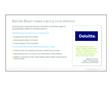 Deloitte Brazil makes training more effective
 Auditing and consulting company maintains competitive edge by gauging effectiveness of training programs Deloitte Brazil taps into the power of SurveyMonkey to:
 Evaluate tr