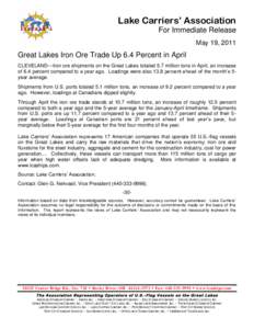 Lake Carriers’ Association For Immediate Release May 19, 2011 Great Lakes Iron Ore Trade Up 6.4 Percent in April CLEVELAND—Iron ore shipments on the Great Lakes totaled 5.7 million tons in April, an increase