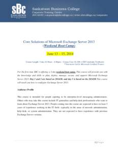 Saskatoon Business College  Corporate Training Centre[removed] | [removed] | www.sbccollege.ca/corporate  Core Solutions of Microsoft Exchange Server 2013