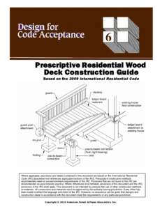 Prescriptive Residential Wood Deck Construction Guide Based on the 2009 International Residential Code Where applicable, provisions and details contained in this document are based on the International Residential Code (