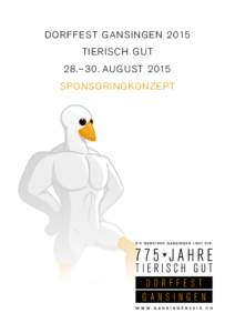 DORFFEST GANS INGEN 2015 TIERISCH GUT 28.– 30. AUGUST 2015 S P ONSORINGKONZEP T  DORFFEST