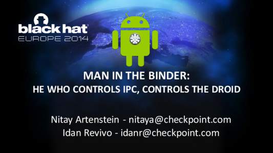 MAN IN THE BINDER: HE WHO CONTROLS IPC, CONTROLS THE DROID Nitay Artenstein -  Idan Revivo -   Who Are We?