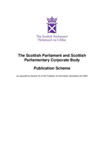 The Scottish Parliament and Scottish Parliamentary Corporate Body Publication Scheme as required by Section 23 of the Freedom of Information (Scotland) Act 2002   Parliamentary copyright. Scottish Parliamentary Corpo