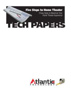 Five Steps to Home Theater 5 Easy Steps to Maximize Your Home Theater Experience TECH PAPERS