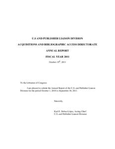 U.S AND PUBLISHER LIAISON DIVISION ACQUISITIONS AND BIBLIOGRAPHIC ACCESS DIRECTORATE ANNUAL REPORT FISCAL YEAR 2011 October 19th, 2011