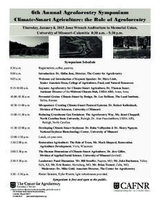 6th Annual Agroforestry Symposium Climate-Smart Agriculture: the Role of Agroforestry Thursday, January 8, 2015 Jesse Wrench Auditorium in Memorial Union, University of Missouri~Columbia 8:30 a.m. - 5:30 p.m.  Symposium 