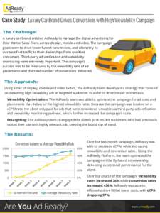 Case Study: Luxury Car Brand Drives Conversions with High Viewability Campaign The Challenge: A luxury car brand enlisted AdReady to manage the digital advertising for their Winter Sales Event across display, mobile and 