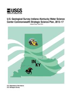 U.S. Geological Survey Indiana–Kentucky Water Science Center Commonwealth Strategic Science Plan, 2012–17 Version:Fiscal Year 2014 U.S. Department of the Interior U.S. Geological Survey