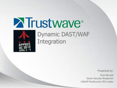 Dynamic DAST/WAF Integration Presented by: Ryan Barnett Senior Security Researcher