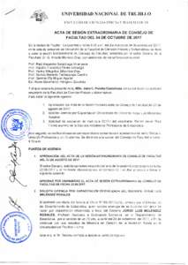 UNIVERSIDAD NACIONAL DE TRUJILLO Fi\Cl IT/\D DE ClENCl/\S FÍSIC\S Y Mi\TLVl:\TIC:\S ACTA DE SESIÓN EXTRAORDINARIA DE CONSEJO DE FACULTAD DEL 04 DE OCTUBRE DE 2017 En la ciudad de Trujillo - La Libertad a horas 9:00 a.m