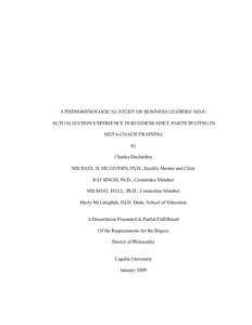 A PHENOMENOLOGICAL STUDY OF BUSINESS LEADERS’ SELFACTUALIZATION EXPERIENCE IN BUSINESS SINCE PARTICIPATING IN META-COACH TRAINING by Charles DesJardins MICHAEL H. MCGIVERN, Ph.D., Faculty Mentor and Chair RAJ SINGH, Ph