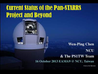 Current Status of the Pan-STARRS Project and Beyond Wen-Ping Chen NCU & The PS1TW Team