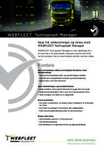 WE B FLE E T ® Tachograph Manager Spar tid, omkostninger og stress med WEBFLEET Tachograph Manager WEBFLEET Tachograph Manager er den pålidelige alt-ién-løsning til at downloade, analysere og arkivere dine fartskrive