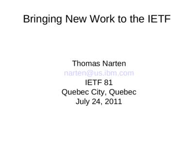 Bringing New Work to the IETF  Thomas Narten [removed] IETF 81 Quebec City, Quebec