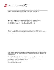 EAST-WEST CENTER ORAL HISTORY PROJECT  Sumi Makey Interview Narrative[removed]interview in Honolulu, Hawaii  Please cite as: Sumi Makey, interview by Hyeon Ju Lee, November 14, 2005, interview