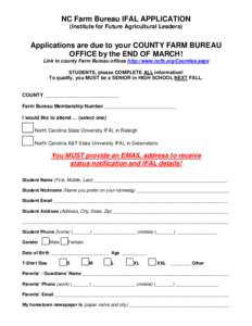 NC Farm Bureau IFAL APPLICATION (Institute for Future Agricultural Leaders) Applications are due to your COUNTY FARM BUREAU OFFICE by the END OF MARCH! Link to county Farm Bureau offices http://www.ncfb.org/Counties.aspx