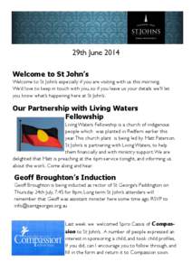 29th June 2014 Welcome to St John’s Welcome to St John’s especially if you are visiting with us this morning. We’d love to keep in touch with you, so if you leave us your details we’ll let you know what’s happe