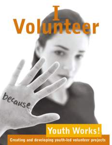 I Volunteer Youth Works! Creating and developing youth-led volunteer projects