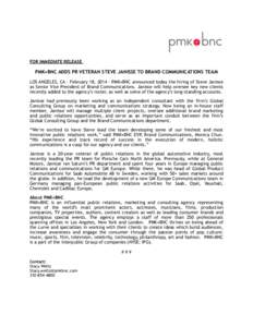 !  FOR IMMEDIATE RELEASE PMK•BNC ADDS PR VETERAN STEVE JANISSE TO BRAND COMMUNICATIONS TEAM LOS ANGELES, CA – February 18, 2014 – PMK•BNC announced today the hiring of Steve Janisse