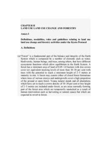 CHAPTER II LAND USE LAND USE CHANGE AND FORESTRY Annex I Definitions, modalities, rules and guidelines relating to land use land use change and forestry activities under the Kyoto Protocol A. Definitions