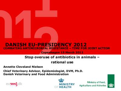 DANISH EU-PRESIDENCYCOMBATING ANTIMICROBIAL RESISTANCE – TIME FOR JOINT ACTION Copenhagen 15 MarchStop overuse of antibiotics in animals –