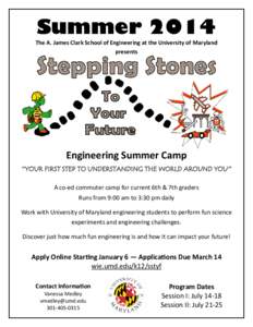 Summer 2014 The A. James Clark School of Engineering at the University of Maryland presents Engineering Summer Camp “YOUR FIRST STEP TO UNDERSTANDING THE WORLD AROUND YOU”