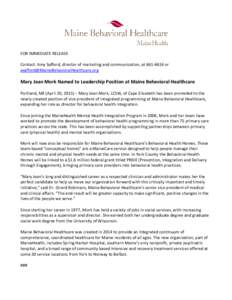 FOR IMMEDIATE RELEASE Contact: Amy Safford, director of marketing and communication, ator  Mary Jean Mork Named to Leadership Position at Maine Behavioral Healthcare Portla