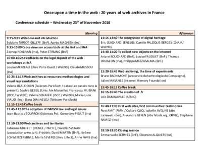 Once upon a time in the web : 20 years of web archives in France Conference schedule – Wednesday 23th of November 2016 Afternoon Morning 9:15-9:35 Welcome and introduction