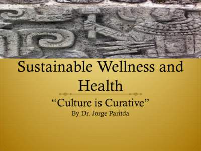 Sustainable Wellness and Health “Culture is Curative” By Dr. Jorge Paritda  Course Goals and Format