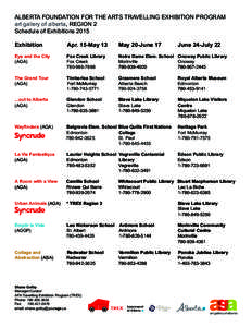 ALBERTA  FOUNDATION  FOR  THE  ARTS  TRAVELLING  EXHIBITION  PROGRAM art  gallery  of  alberta,  REGION  2   Schedule  of  Exhibitions  2015 Exhibition                Apr.  15-­May  13  