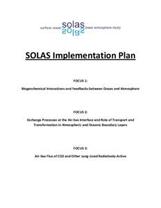 SOLAS Implementation Plan FOCUS 1: Biogeochemical Interactions and Feedbacks between Ocean and Atmosphere FOCUS 2: Exchange Processes at the Air-Sea Interface and Role of Transport and