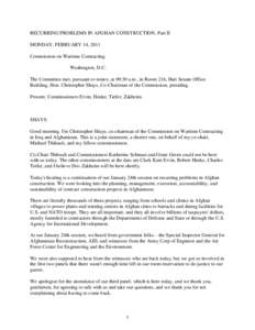 RECURRING PROBLEMS IN AFGHAN CONSTRUCTION, Part II MONDAY, FEBRUARY 14, 2011 Commission on Wartime Contracting Washington, D.C. The Committee met, pursuant to notice, at 09:30 a.m., in Room 216, Hart Senate Office Buildi