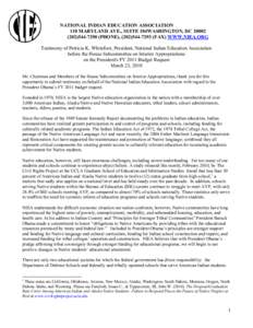 NATIONAL INDIAN EDUCATION ASSOCIATION 110 MARYLAND AVE., SUITE 104WASHINGTON, DC[removed]7290 (PHONE), ([removed]FAX) WWW.NIEA.ORG Testimony of Patricia K. Whitefoot, President, National Indian Education Asso