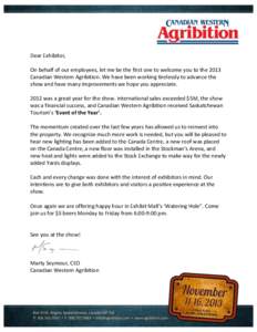 Dear Exhibitor, On behalf of our employees, let me be the first one to welcome you to the 2013 Canadian Western Agribition. We have been working tirelessly to advance the show and have many improvements we hope you appre
