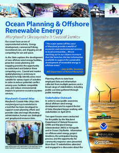 Ocean Planning & Offshore Renewable Energy Maryland’s Chesapeake & Coastal Service Our ocean faces an era of unprecedented activity. Energy development, commercial fishing,