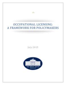 OCCUPATIONAL LICENSING: A FRAMEWORK FOR POLICYMAKERS July 2015  This report was prepared by