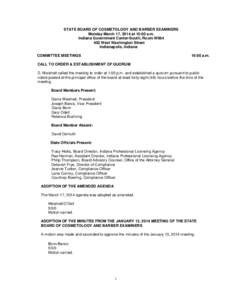 STATE BOARD OF COSMETOLOGY AND BARBER EXAMINERS Monday March 17, 2014 at 10:00 a.m. Indiana Government Center-South, Room W064 402 West Washington Street Indianapolis, Indiana COMMITTEE MEETINGS