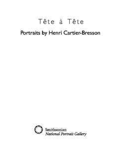 Tête à Tête: Portraits by Henri Cartier-Bresson Teacher Resource Materials Workshop Instructor Brian Jones Curator of the Exhibition Mary Panzer, Curator of Photographs